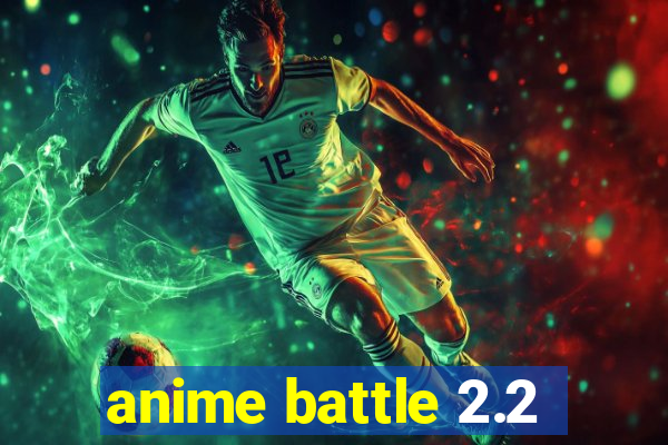 anime battle 2.2
